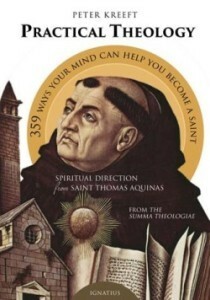 Practical Theology: Spiritual Direction from St. Thomas Aquinas by Peter Kreeft