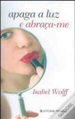 Apaga a Luz e Abraça-me by Isabel Wolff