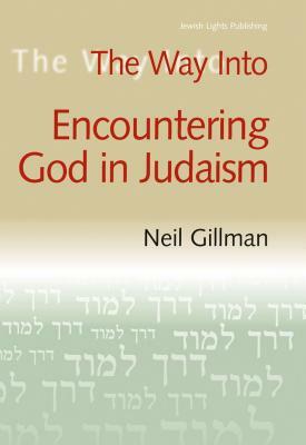 The Way Into Encountering God in Judaism by Neil Gillman