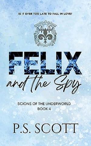 Felix and the Spy by P.S. Scott