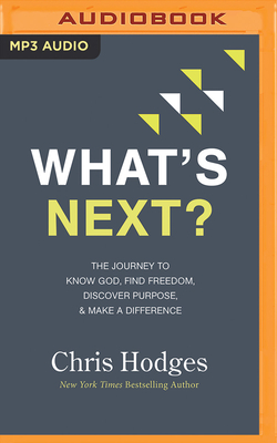 What's Next?: The Journey to Know God, Find Freedom, Discover Purpose, and Make a Difference by Chris Hodges