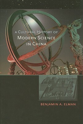 A Cultural History of Modern Science in China by Benjamin A. Elman