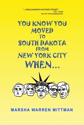 You Know You Moved to South Dakota from New York City When . . . by Marsha Warren Mittman