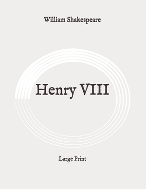 Henry VIII: Large Print by William Shakespeare