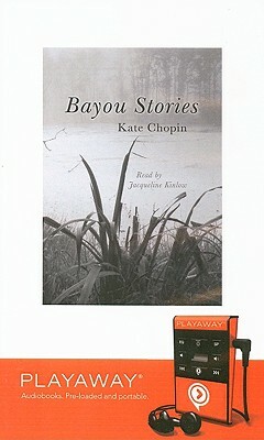 Bayou Stories [With Earphones] by Kate Chopin