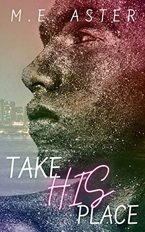 Take His Place by M.E. Aster