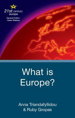 What Is Europe? by Anna Triandafyllidou, Ruby Gropas