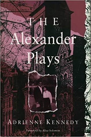 Alexander Plays by Adrienne Kennedy, Alisa Solomon