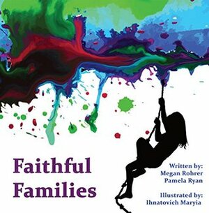 Faithful Families by Ihnatovich Maryia, Pamela Ryan, Megan M. Rohrer