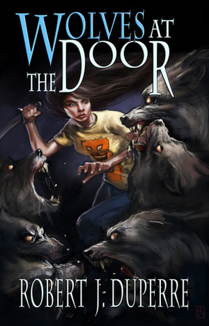 Wolves at the Door by Robert J. Duperre
