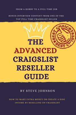 The Advanced Craigslist Reseller Guide: How to Make Extra Money or Create a Side Income by Reselling on Craigslist by Steve Johnson