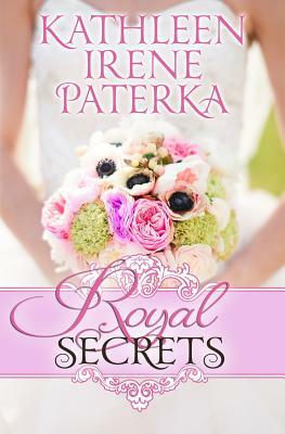 Royal Secrets by Kathleen Irene Paterka