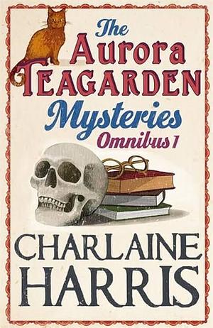 The Aurora Teagarden Mysteries Omnibus 1 by Charlaine Harris