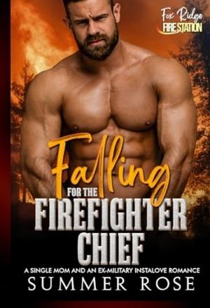Falling for the Firefighter Chief by Summer Rose