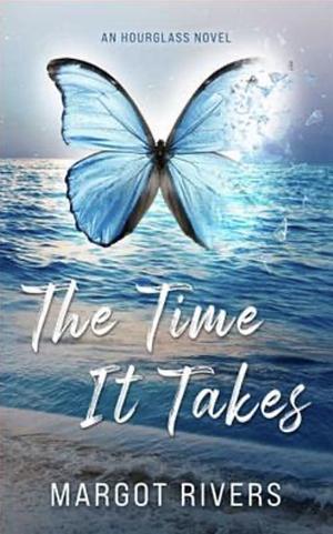 The Time It Takes: An Hourglass Novel by Margot Rivers