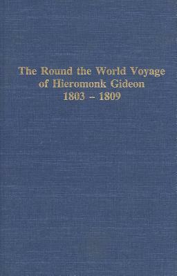 Round the World Voyage of Hieromonk Gideon 1803-1809 by Lydia Black