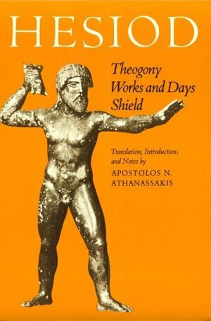 Theogony; Works and Days; and Shield by Apostolos N. Athanassakis, Hesiod