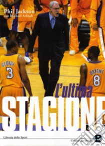 L'ultima stagione by Phil Jackson, Michael Arkush