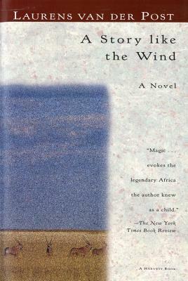 A Story Like the Wind by Laurens Van Der Post
