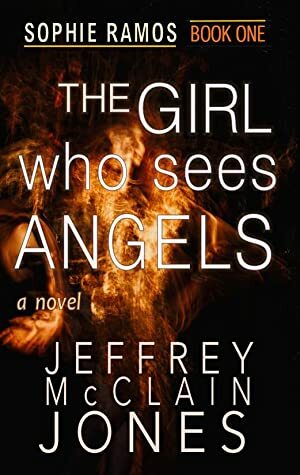 The Girl Who Sees Angels by Jeffrey McClain Jones