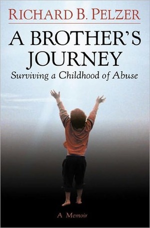 A Brother's Journey: Surviving a Childhood of Abuse by Richard B. Pelzer