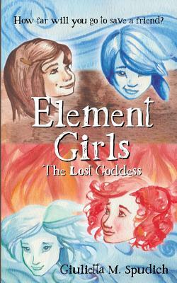 Element Girls by Giulietta M. Spudich