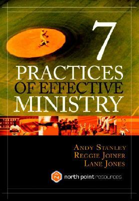 7 Practices of Effective Ministry by Lane Jones, Andy Stanley, Reggie Joiner