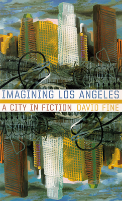 Imagining Los Angeles: A City in Fiction by David Fine