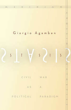 Stasis: Civil War as a Political Paradigm by Nicholas Heron, Giorgio Agamben