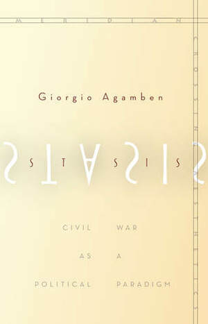 Stasis: Civil War as a Political Paradigm by Giorgio Agamben, Nicholas Heron