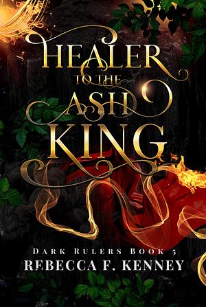 Healer to the Ash King by Rebecca F. Kenney