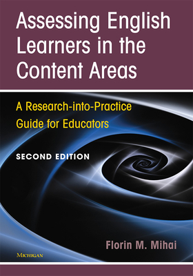 Assessing English Learners in the Content Areas, Second Edition: A Research-Into-Practice Guide for Educators by Florin Mihai