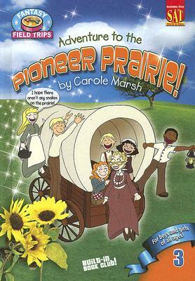 Adventure to the Pioneer Prairie! by Carole Marsh