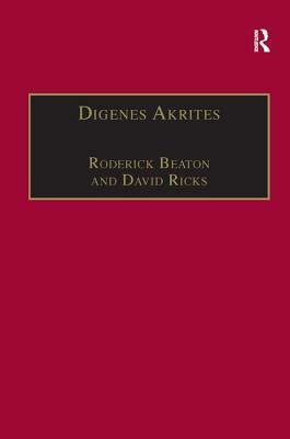 Digenes Akrites: New Approaches to Byzantine Heroic Poetry by David Ricks, Roderick Beaton