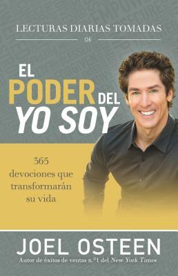 Lecturas Diarias Tomadas de El Poder del Yo Soy: 365 Devociones Que Transformarán Su Vida by Joel Osteen