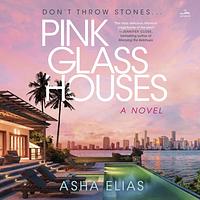 Pink Glass Houses by Asha Elias