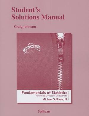 Fundamentals of Statistics: Student's Solutions Manual by Michael Sullivan