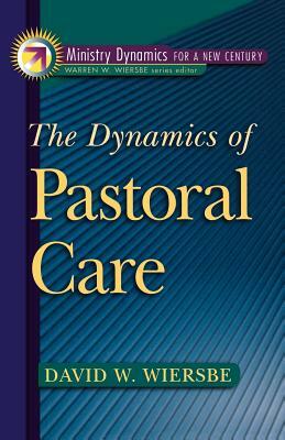 The Dynamics of Pastoral Care by David W. Wiersbe