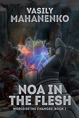 Noa in the Flesh (World of the Changed Book #3): LitRPG Series by Vasily Mahanenko