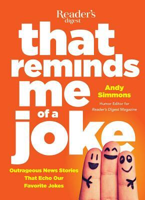 That Reminds Me of a Joke: Outrageous News Stories That Echo Our Favorite Jokes by Andy Simmons