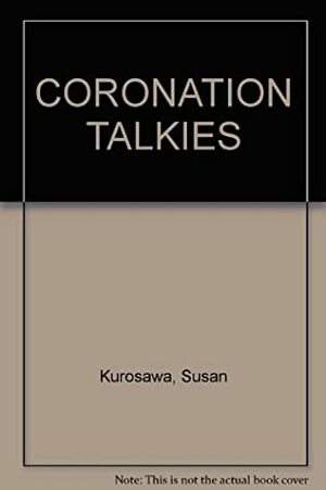 CORONATION TALKIES by Susan Kurosawa