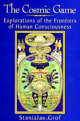 The Cosmic Game: Explorations of the Frontiers of Human Consciousness by Stanislav Grof