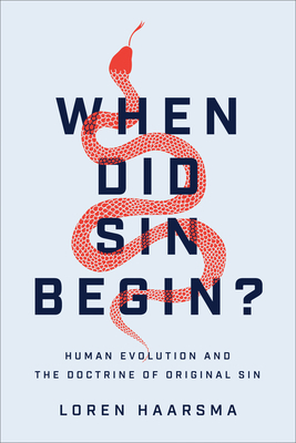 When Did Sin Begin?: Human Evolution and the Doctrine of Original Sin by Loren Haarsma