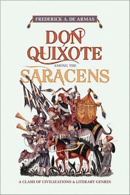 Don Quixote Among the Saracens: A Clash of Civilizations and Literary Genres by Frederick A. de Armas
