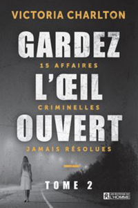 Gardez l'œil ouvert, tome 2 : 15 affaires criminelles jamais résolues by Victoria Charlton