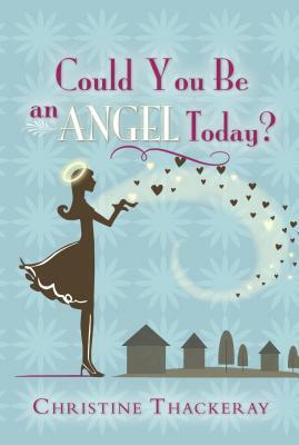 Could You Be an Angel Today? by Christine Thackeray