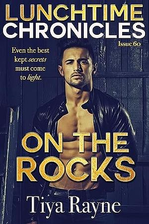 Lunchtime Chronicles: Season 6: On the Rocks by Tiya Rayne