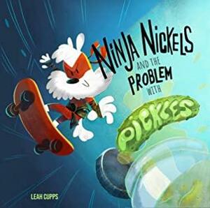 Ninja Nickles and the Problem with Pickles: A Rhyming Story about Personal Responsibility for Children Ages 4-8 by Leah Cupps