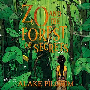 Zo And The Forest Of Secrets by Alake Pilgrim