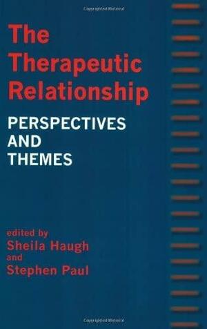 The Therapeutic Relationship by Sheila Haugh, Stephen Paul
